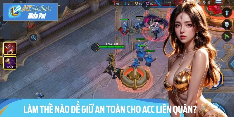 Cách đảm bảo an toàn cho Acc Liên Quân miễn phí